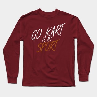 Go kart is my sport Long Sleeve T-Shirt